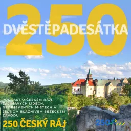 250 ČESKÝ RÁJ Podcast artwork