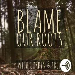 Blame Our Roots