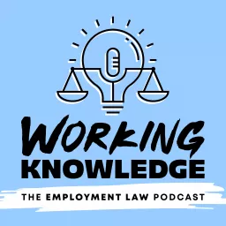 Working Knowledge: the Employment Law Podcast