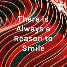 There is Always a Reason to Smile Podcast artwork