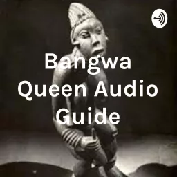 Bangwa Queen Audio Guide Podcast artwork