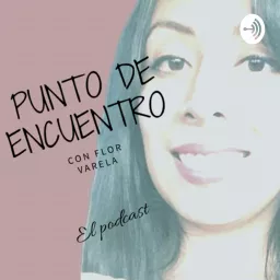 PUNTO DE ENCUENTRO con Flor Varela Podcast artwork