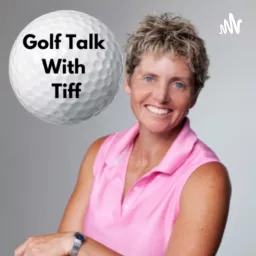 Golf Talk With Tiff Podcast artwork