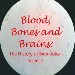 Blood, Bones and Brains: The History of Biomedical Science