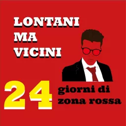 Lontani ma Vicini - 24 Giorni di Zona Rossa Podcast artwork