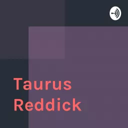 Taurus Reddick Podcast artwork