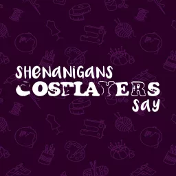 Shenanigans Cosplayers Say Podcast artwork
