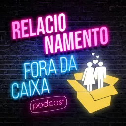 Relacionamento Fora da Caixa Podcast artwork