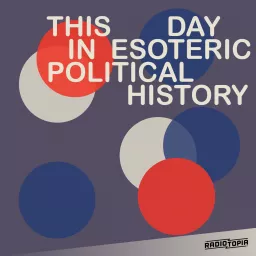 This Day in Esoteric Political History Podcast artwork