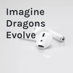 Imagine Dragons Evolve Podcast artwork