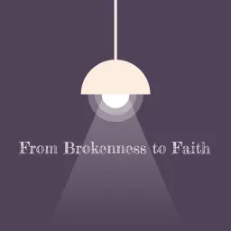 Brokenness to Faith Podcast artwork