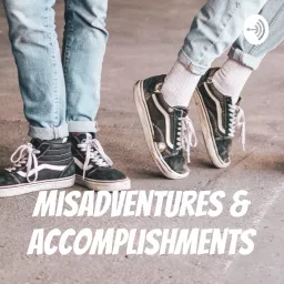 Misadventures & Accomplishments Podcast artwork