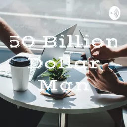 50 Billion Dollar Man Podcast artwork