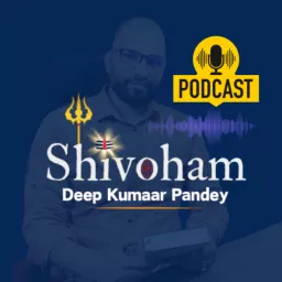 Shivoham: Deep Kumaar Pandey Podcast artwork