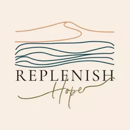 Replenish Hope Podcast artwork