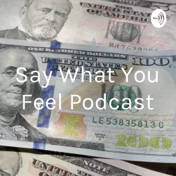 Say What You Feel Podcast artwork