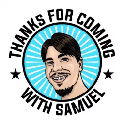 Thanks For Coming With Samuel Podcast artwork