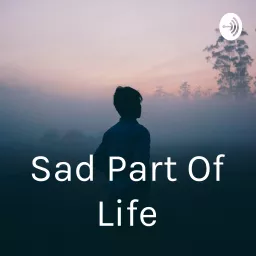 Sad Part Of Life Podcast artwork