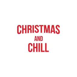 Christmas and Chill Podcast artwork
