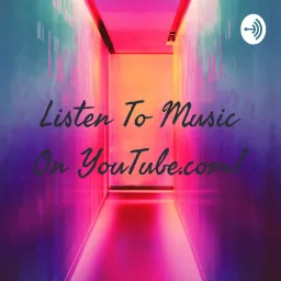Listen To Music On YouTube.com! Podcast artwork