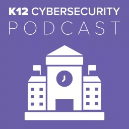 K12 Cybersecurity Podcast artwork
