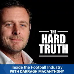 The Hard Truth - Inside the Football Industry with Darragh MacAnthony Podcast artwork