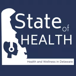 The State of Health in Delaware: A Movement to Improve Health and Wellness Podcast artwork