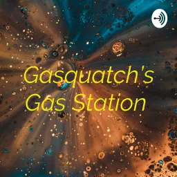 Gasquatch’s Gas Station Podcast artwork