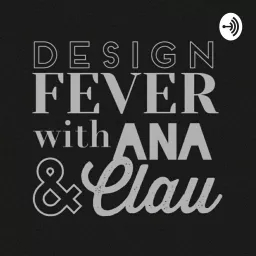 Design fever With Ana & Clau Podcast artwork