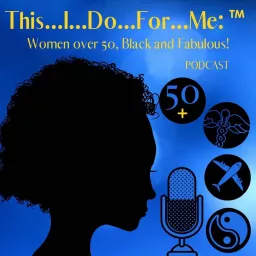This...I...Do...For...Me: Over 50, Black and Fabulous! Podcast artwork