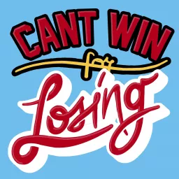 Can't Win for Losing Podcast artwork