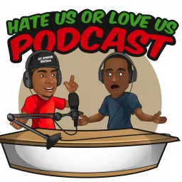 Hate Us or Love Us Podcast artwork