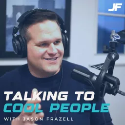 Talking to Cool People w/ Jason Frazell Podcast artwork