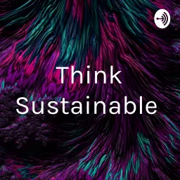 Think Sustainable Podcast artwork