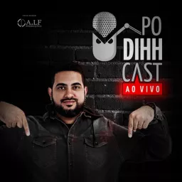 PODIHHCAST - Dihh Lopes