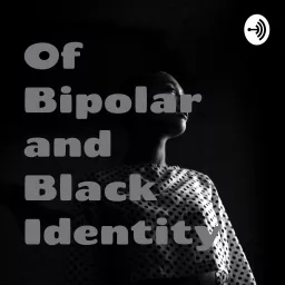 Of Bipolar and Black Identity Podcast artwork