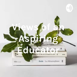 Views of an Aspiring Educator Podcast artwork