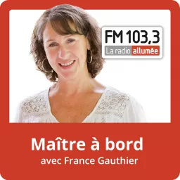 Maitre à bord avec France Gauthier du FM103,3 Podcast artwork
