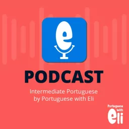 Intermediate Portuguese With Portuguese With Eli Podcast artwork