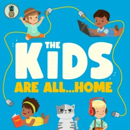 The Kids Are All...Home Podcast artwork