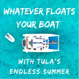 Whatever Floats Your Boat // Tula's Endless Summer Podcast artwork