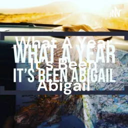 What A Year It’s Been Abigail Podcast artwork