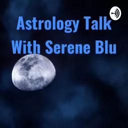 Astrology Talk With Serene Blu Podcast artwork