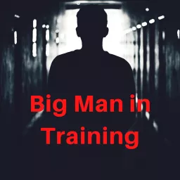 Big Man In Training Podcast artwork