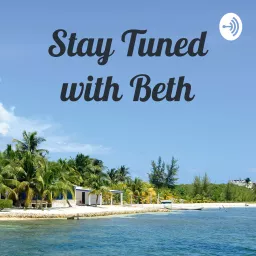 Stay Tuned with Beth Podcast artwork
