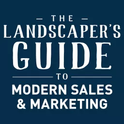 The Landscaper's Guide to Modern Sales & Marketing Podcast artwork