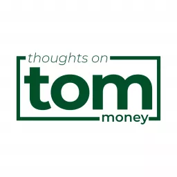 Thoughts On Money [TOM] Podcast artwork