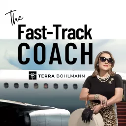 The Fast-Track Coach with Terra Bohlmann Podcast artwork