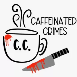 Caffeinated Crimes Podcast artwork