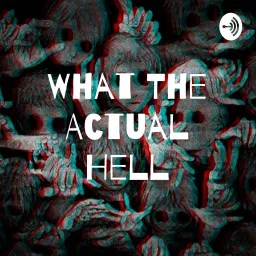 What The Actual Hell Podcast artwork